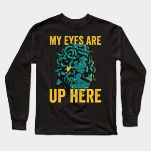 Funny Medusa My Eyes Are Up Here Long Sleeve T-Shirt